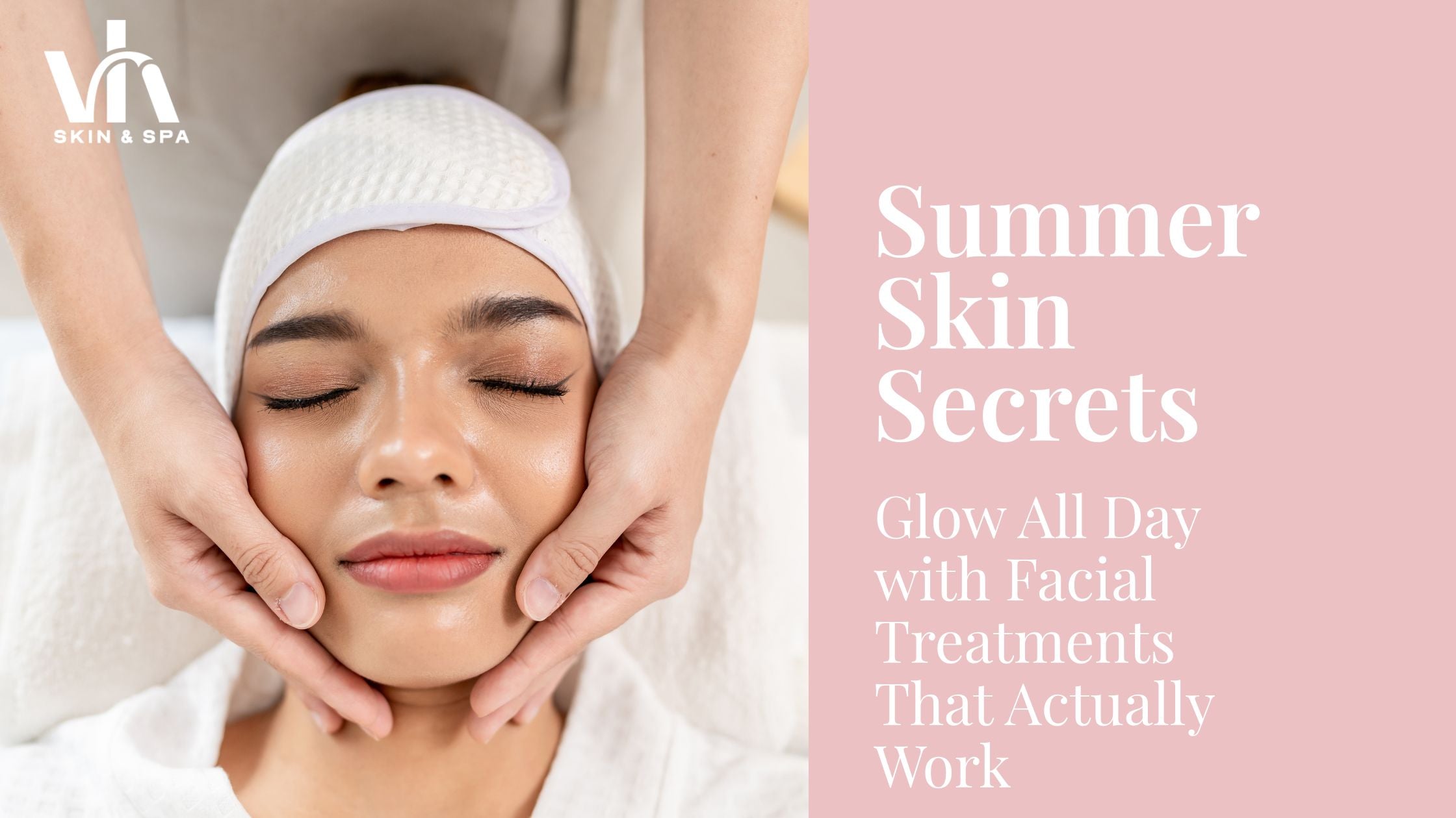 Summer Skin Secrets: Glow All Day with Facial Treatments That Actually Work