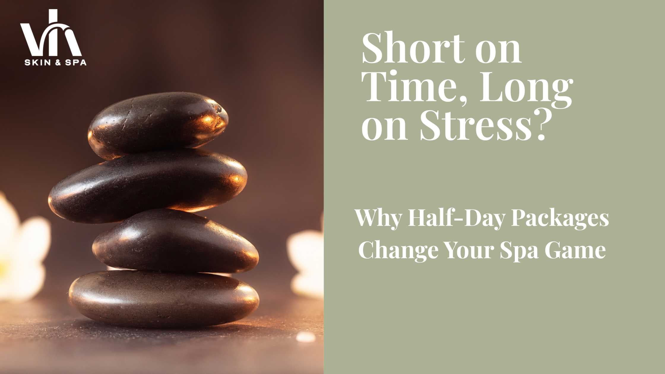 Short on Time, Long on Stress? Why Half-Day Packages Change Your Spa Game