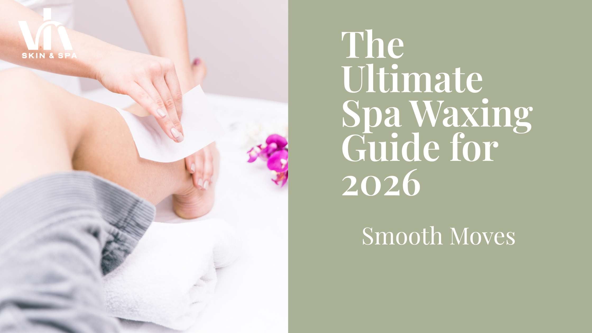 Smooth Moves: The Ultimate Spa Waxing Guide for 2026