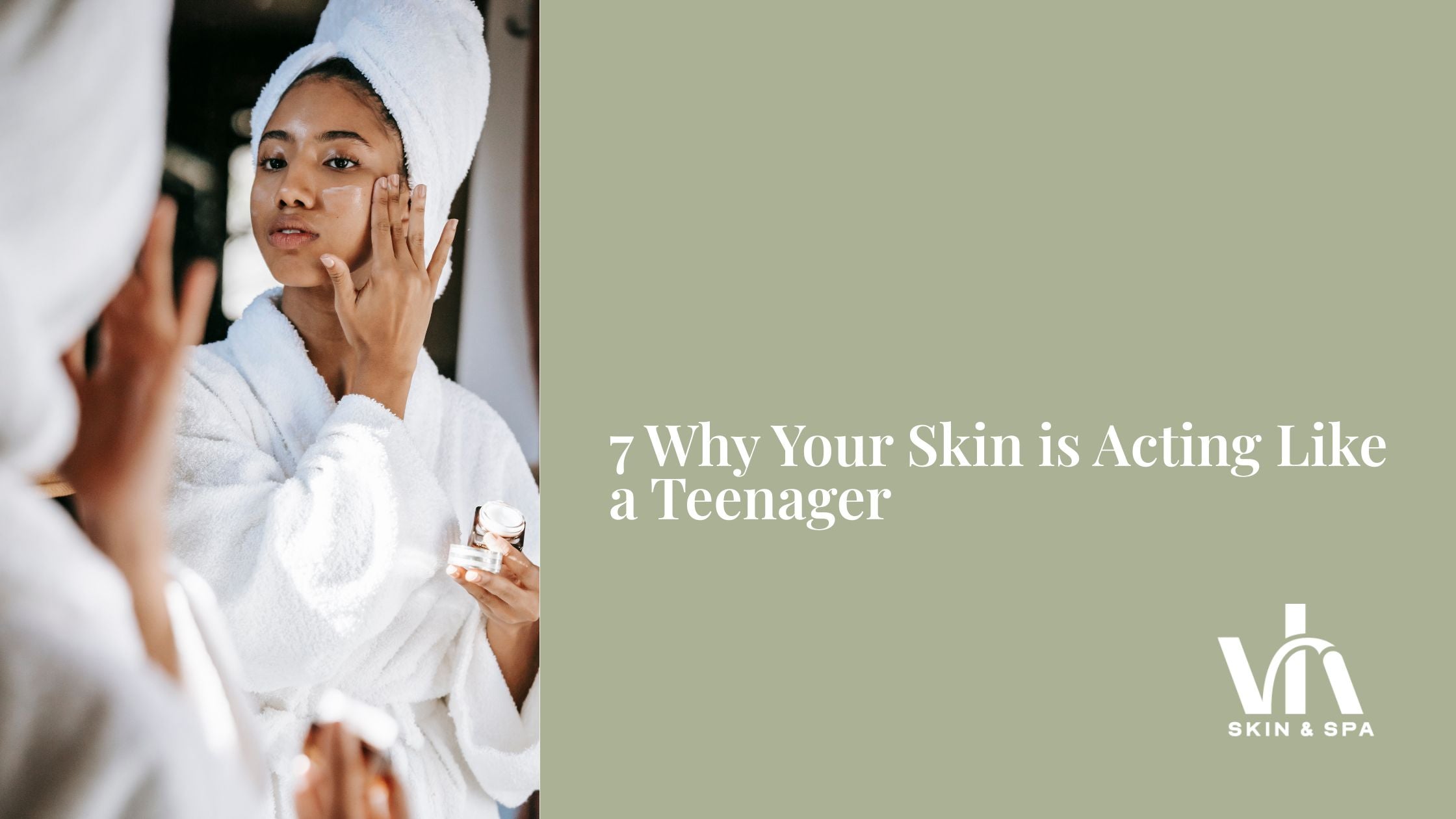 7 Why Your Skin is Acting Like a Teenager (And What to Do About It)